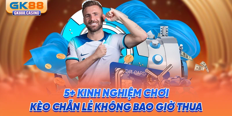 Kèo Chẵn Lẻ Và Các Bí Kíp Bắt Kèo Chắc Thắng Tại GK88 5-kinh-nghiem-choi-keo-chan-le-khong-bao-gio-thua