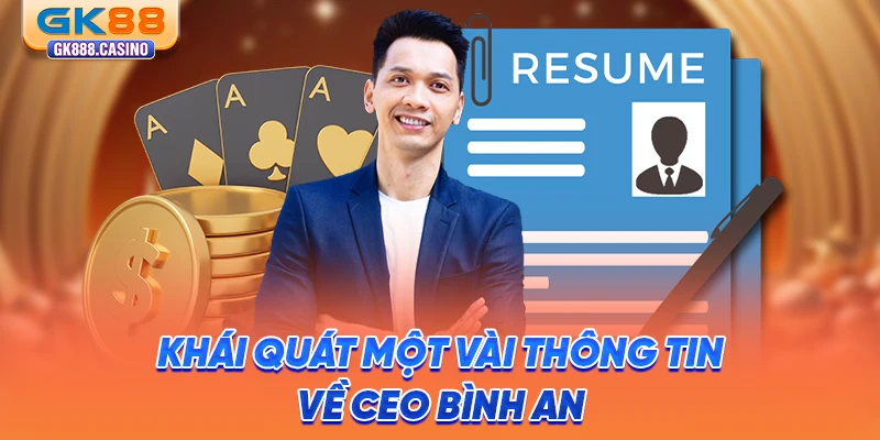CEO Bình An: Người Kiến Tạo Sự Phát Triển Bền Vững Cho GK88 khai-quat-mot-vai-thong-tin-ve-ceo-binh-an